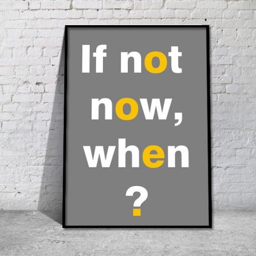 plakat motywujący If not now, when?